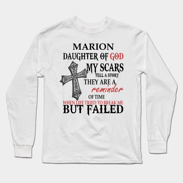 Marion Daughter of God My Scars Tell A Story They Are A Reminder Of Time When Life Tried To Break Me but Failed T-shirt Long Sleeve T-Shirt by Annorazroe Graphic